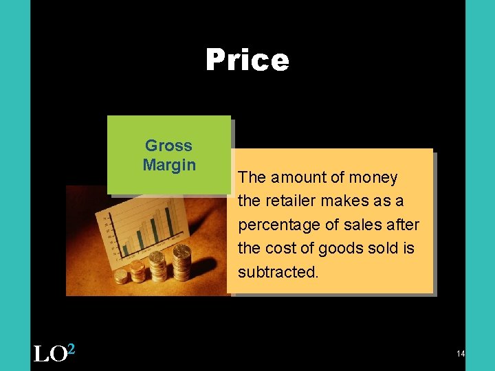 Price Gross Margin LO 2 The amount of money the retailer makes as a