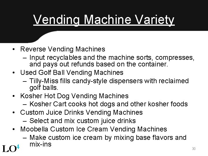 Vending Machine Variety • Reverse Vending Machines – Input recyclables and the machine sorts,