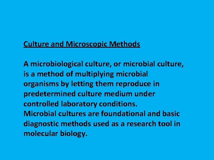 Culture and Microscopic Methods A microbiological culture, or microbial culture, is a method of