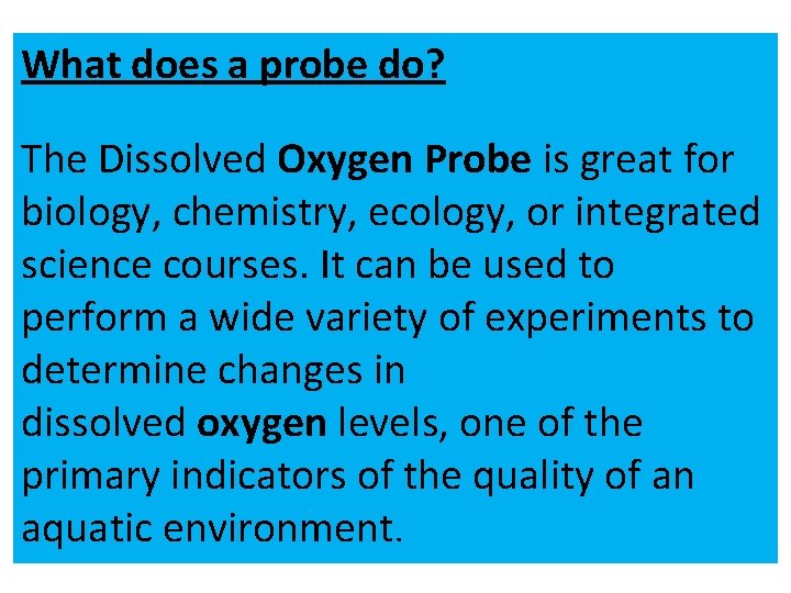 What does a probe do? The Dissolved Oxygen Probe is great for biology, chemistry,