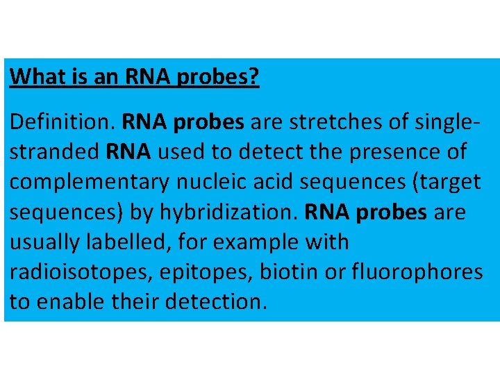 What is an RNA probes? Definition. RNA probes are stretches of singlestranded RNA used