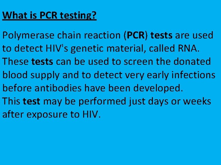 What is PCR testing? Polymerase chain reaction (PCR) tests are used to detect HIV's