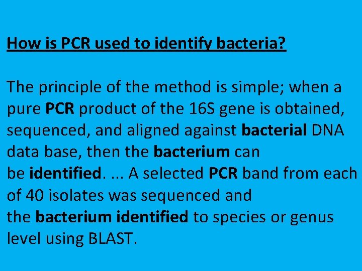 How is PCR used to identify bacteria? The principle of the method is simple;