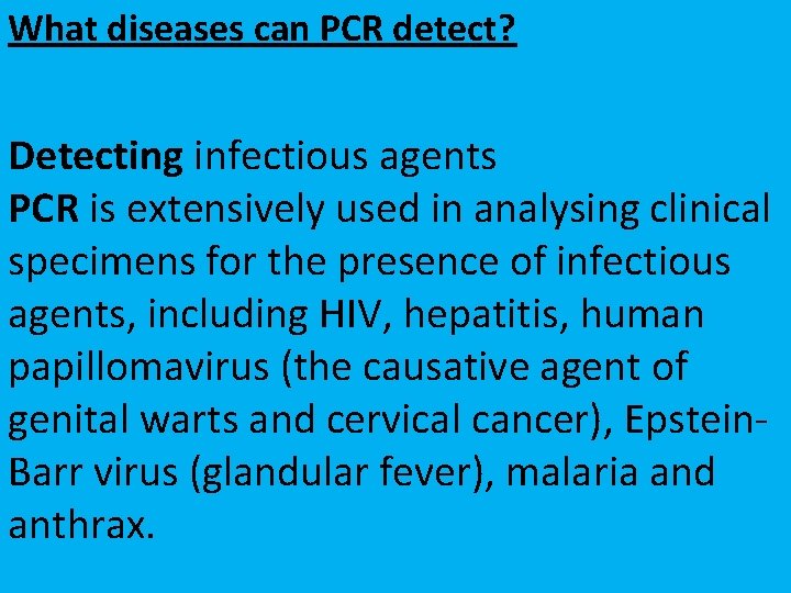 What diseases can PCR detect? Detecting infectious agents PCR is extensively used in analysing