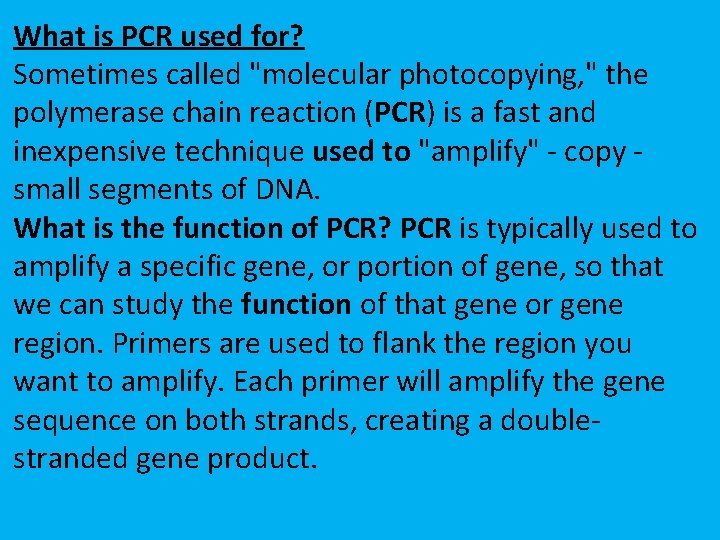 What is PCR used for? Sometimes called "molecular photocopying, " the polymerase chain reaction