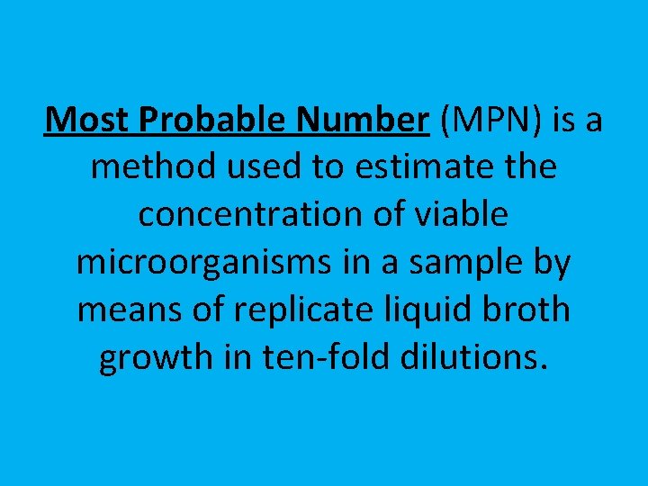 Most Probable Number (MPN) is a method used to estimate the concentration of viable