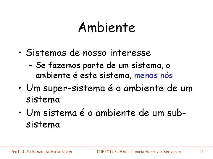 Ambiente • Sistemas de nosso interesse – Se fazemos parte de um sistema, o