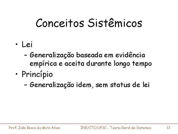 Conceitos Sistêmicos • Lei – Generalização baseada em evidência empírica e aceita durante longo
