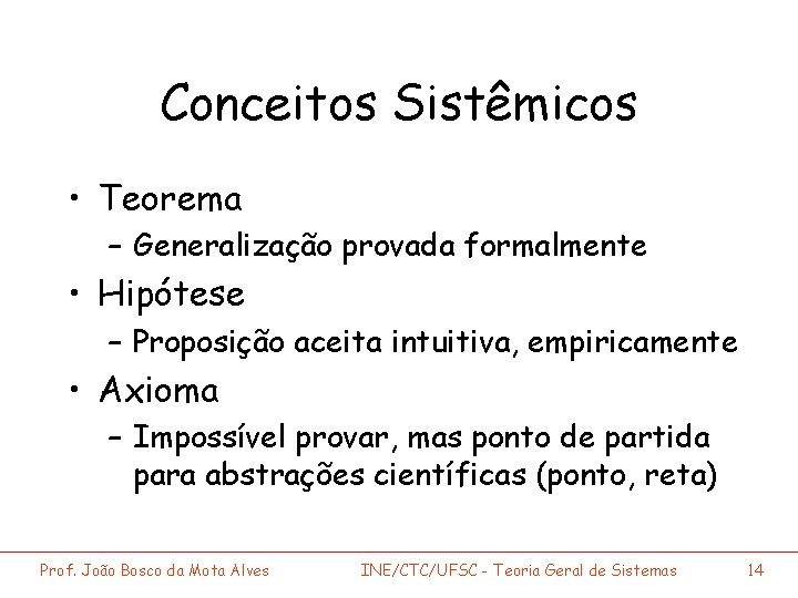 Conceitos Sistêmicos • Teorema – Generalização provada formalmente • Hipótese – Proposição aceita intuitiva,