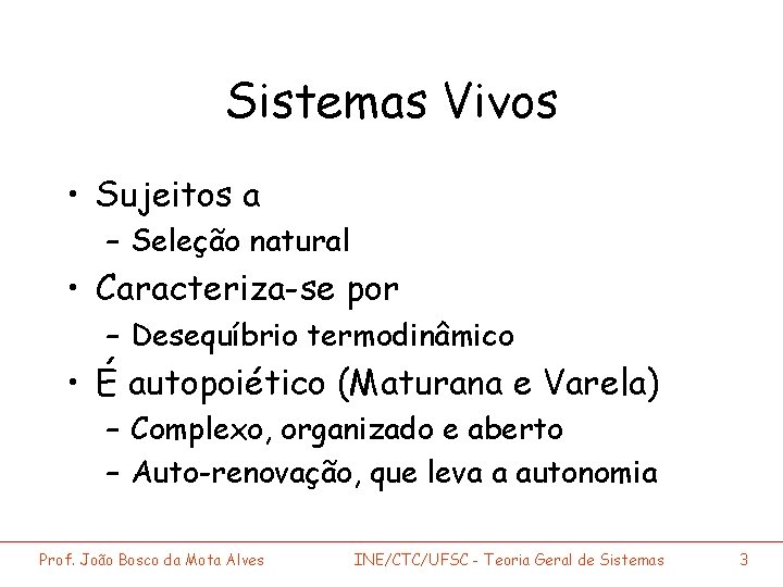 Sistemas Vivos • Sujeitos a – Seleção natural • Caracteriza-se por – Desequíbrio termodinâmico