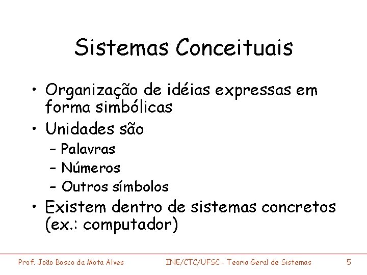 Sistemas Conceituais • Organização de idéias expressas em forma simbólicas • Unidades são –