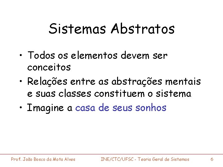 Sistemas Abstratos • Todos os elementos devem ser conceitos • Relações entre as abstrações
