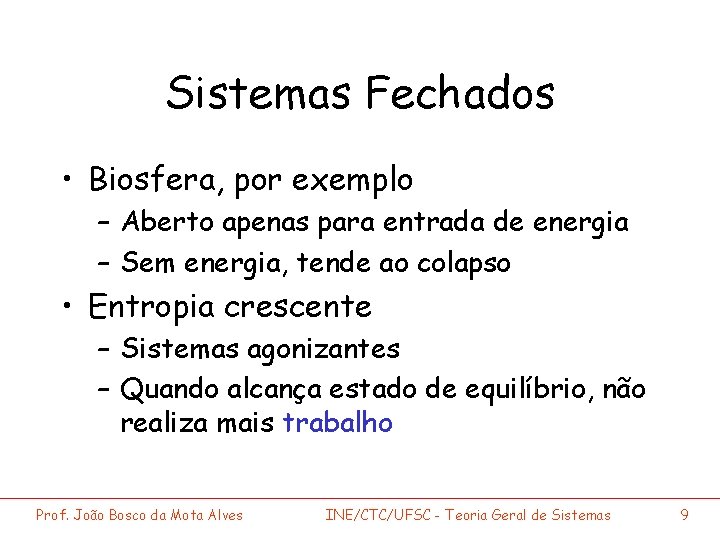 Sistemas Fechados • Biosfera, por exemplo – Aberto apenas para entrada de energia –