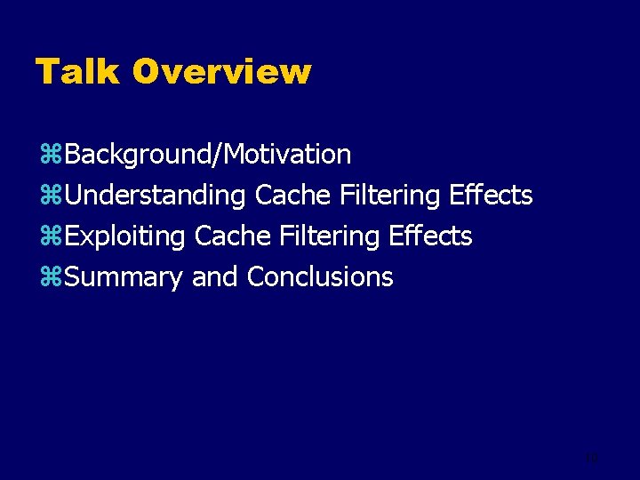 Talk Overview z. Background/Motivation z. Understanding Cache Filtering Effects z. Exploiting Cache Filtering Effects