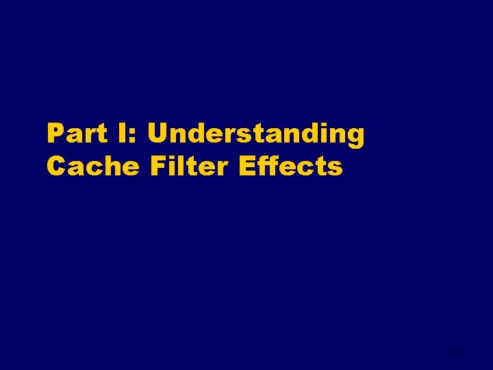 Part I: Understanding Cache Filter Effects 11 