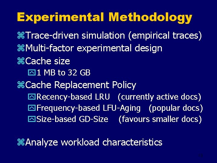 Experimental Methodology z. Trace-driven simulation (empirical traces) z. Multi-factor experimental design z. Cache size