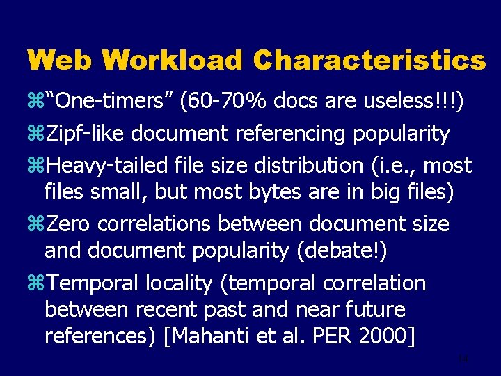 Web Workload Characteristics z“One-timers” (60 -70% docs are useless!!!) z. Zipf-like document referencing popularity