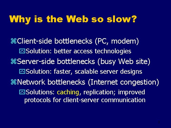 Why is the Web so slow? z. Client-side bottlenecks (PC, modem) y. Solution: better