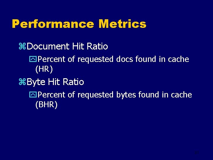 Performance Metrics z. Document Hit Ratio y. Percent of requested docs found in cache