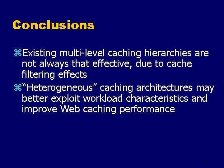 Conclusions z. Existing multi-level caching hierarchies are not always that effective, due to cache