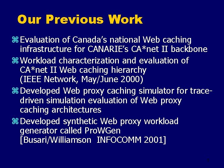 Our Previous Work z Evaluation of Canada’s national Web caching infrastructure for CANARIE’s CA*net