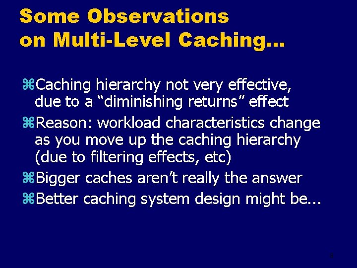 Some Observations on Multi-Level Caching. . . z. Caching hierarchy not very effective, due