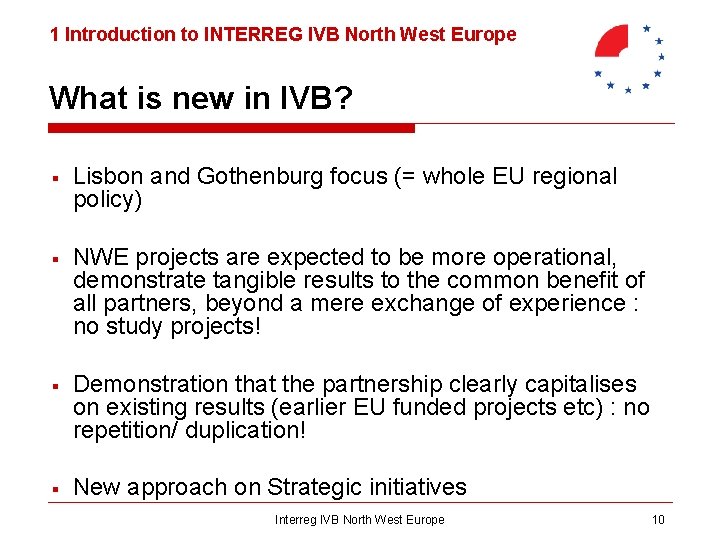 1 Introduction to INTERREG IVB North West Europe What is new in IVB? §