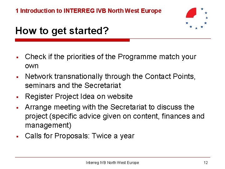 1 Introduction to INTERREG IVB North West Europe How to get started? § §