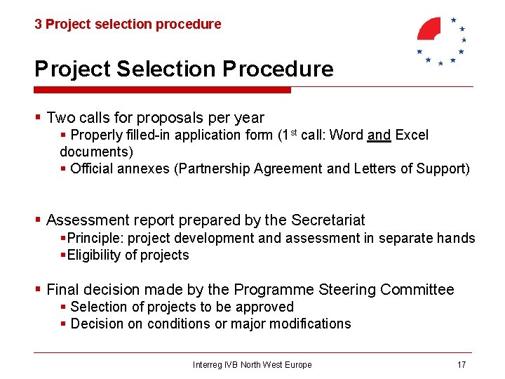 3 Project selection procedure Project Selection Procedure § Two calls for proposals per year