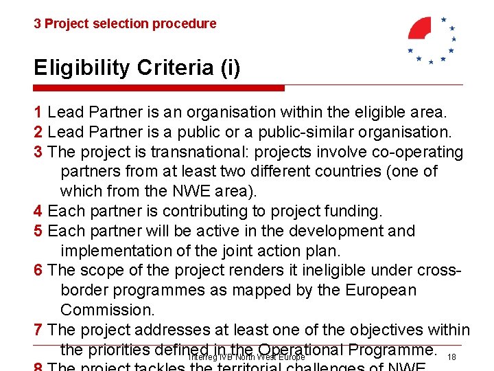 3 Project selection procedure Eligibility Criteria (i) 1 Lead Partner is an organisation within
