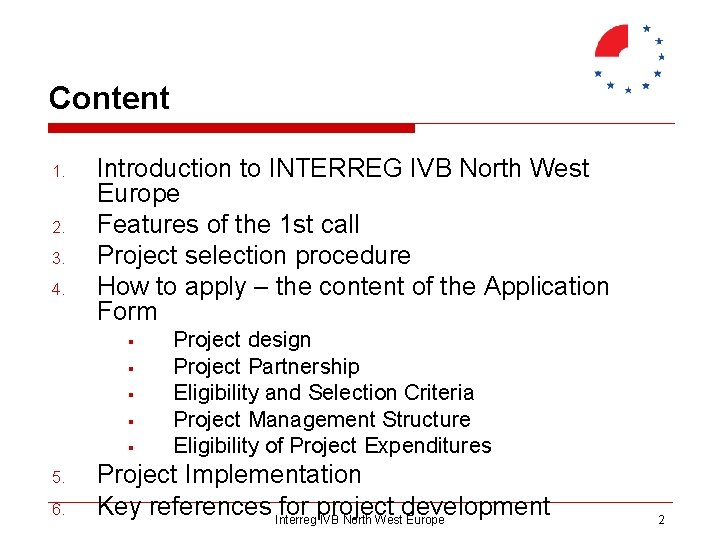 Content 1. 2. 3. 4. Introduction to INTERREG IVB North West Europe Features of