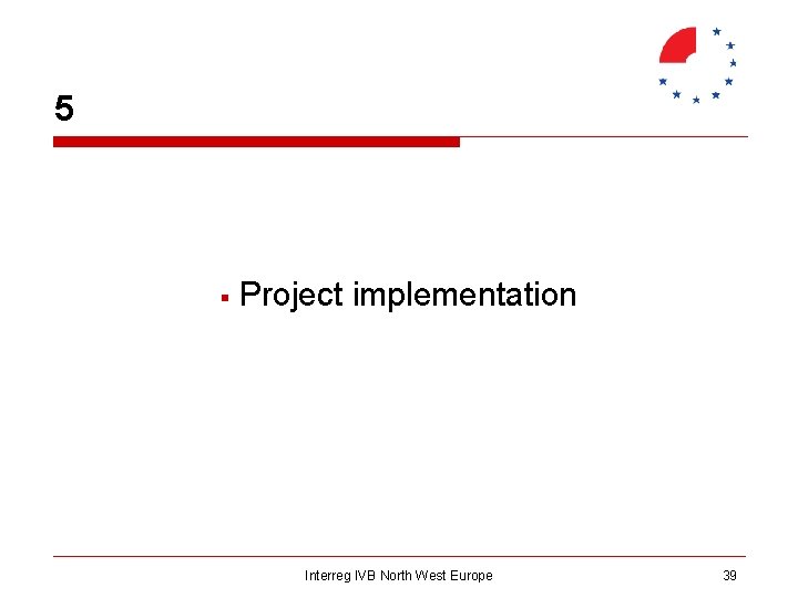 5 § Project implementation Interreg IVB North West Europe 39 