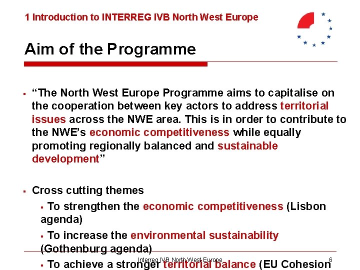 1 Introduction to INTERREG IVB North West Europe Aim of the Programme § “The