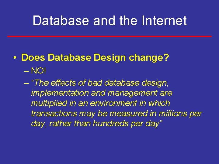 Database and the Internet • Does Database Design change? – NO! – “The effects