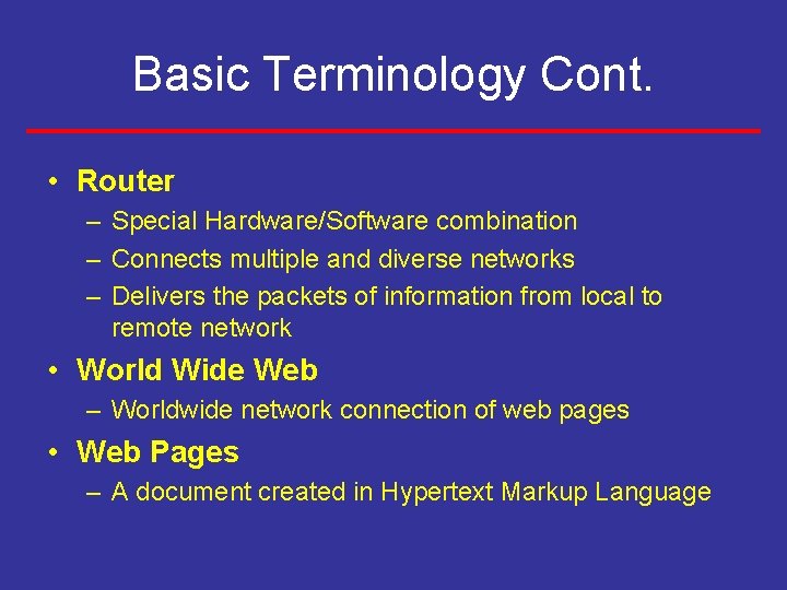 Basic Terminology Cont. • Router – Special Hardware/Software combination – Connects multiple and diverse