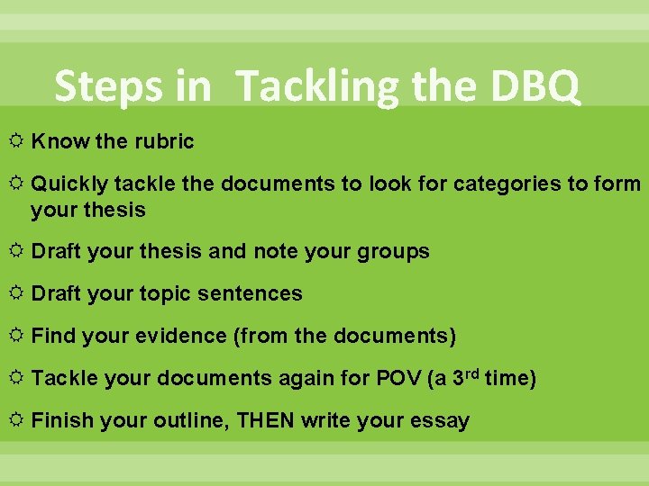 Steps in Tackling the DBQ Know the rubric Quickly tackle the documents to look