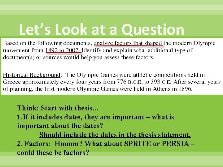 Let’s Look at a Question Think: Start with thesis… 1. If it includes dates,