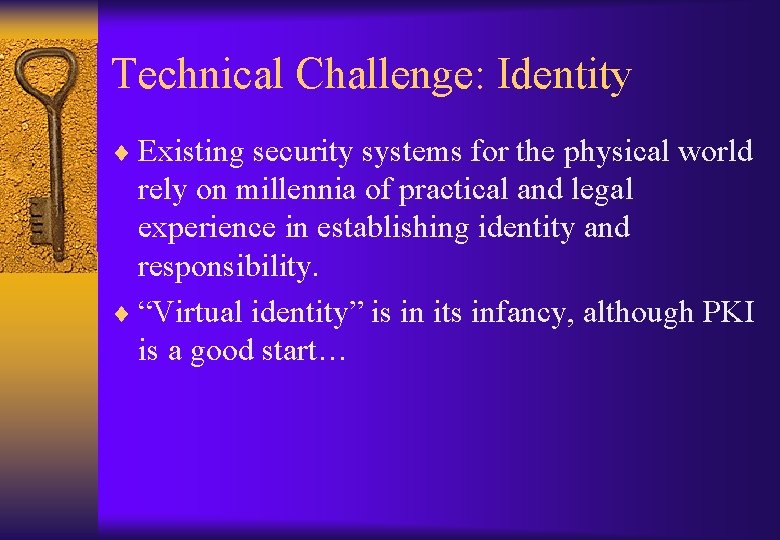 Technical Challenge: Identity ¨ Existing security systems for the physical world rely on millennia