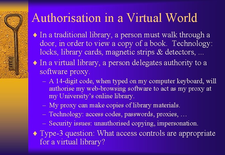 Authorisation in a Virtual World ¨ In a traditional library, a person must walk