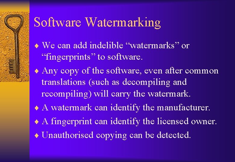 Software Watermarking ¨ We can add indelible “watermarks” or “fingerprints” to software. ¨ Any