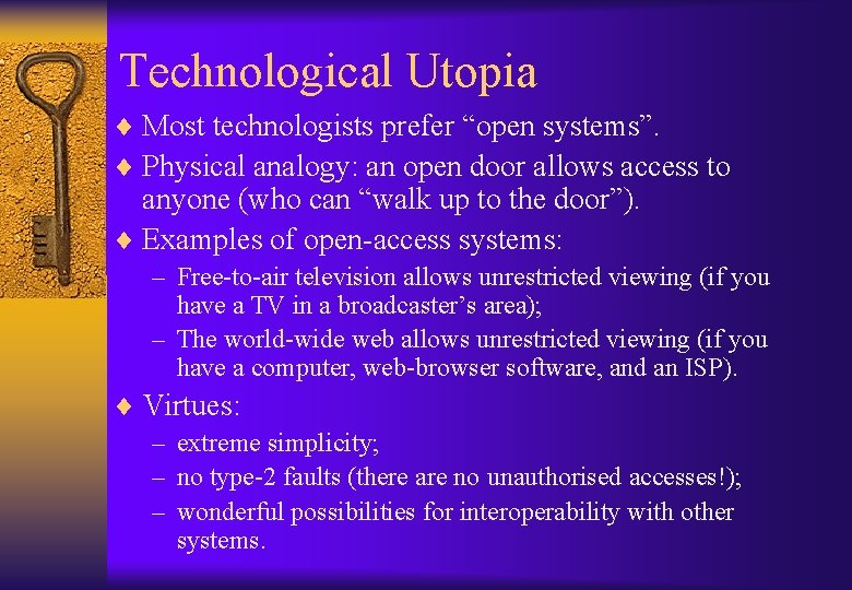 Technological Utopia ¨ Most technologists prefer “open systems”. ¨ Physical analogy: an open door