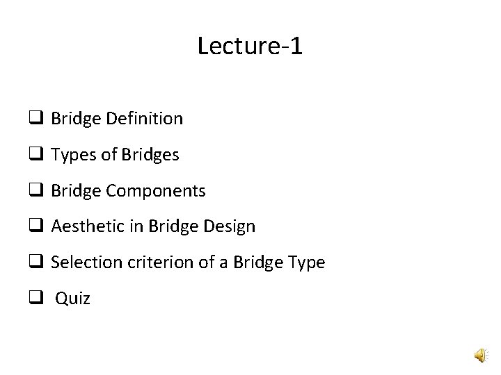 Lecture-1 Bridge Definition Types of Bridges Bridge Components Aesthetic in Bridge Design Selection criterion