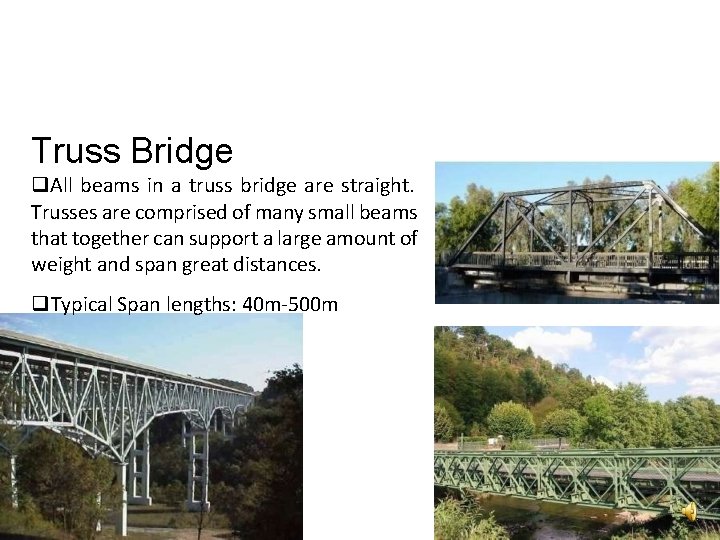 Truss Bridge All beams in a truss bridge are straight. Trusses are comprised of