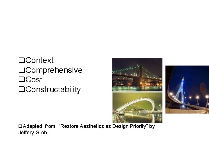  Context Comprehensive Cost Constructability Adapted from “Restore Aesthetics as Design Priority” by Jeffery