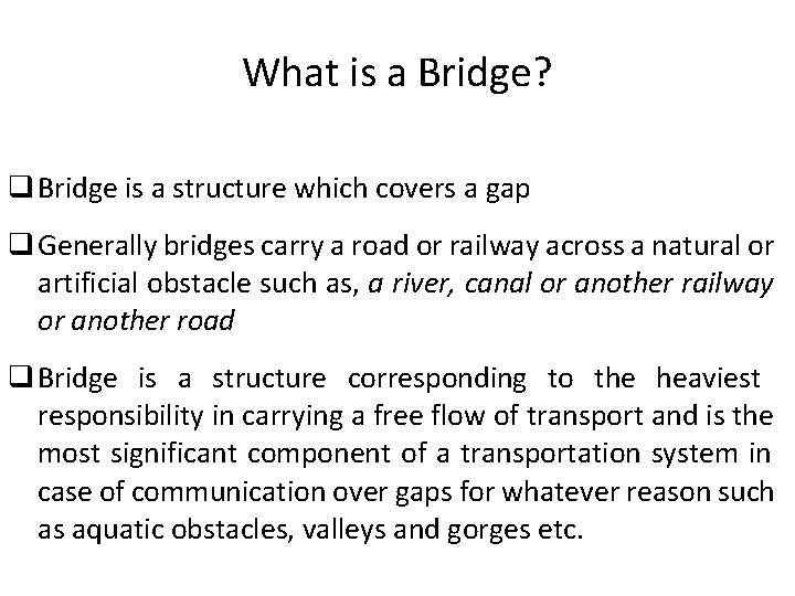 What is a Bridge? Bridge is a structure which covers a gap Generally bridges