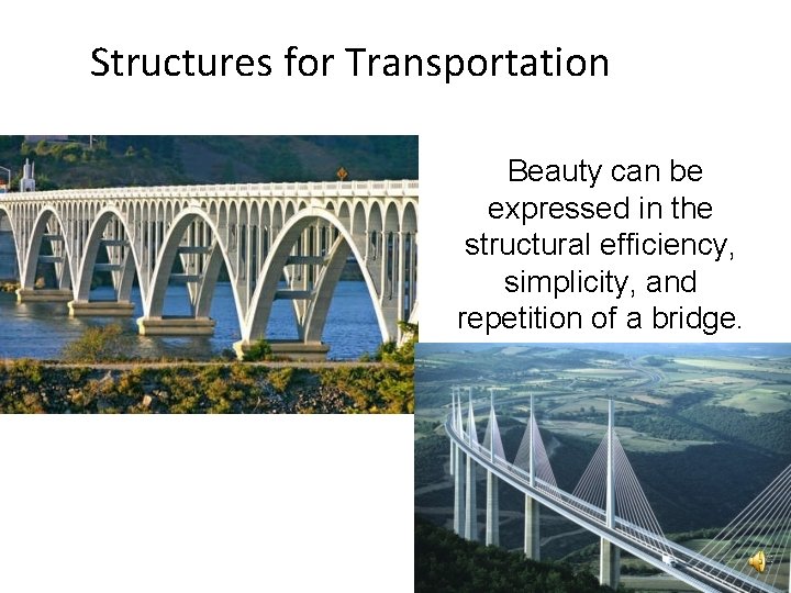 Structures for Transportation Beauty can be expressed in the structural efficiency, simplicity, and repetition