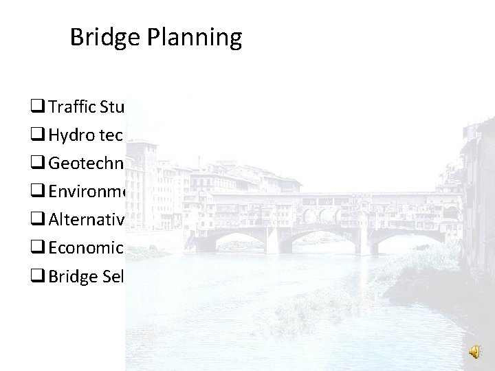 Bridge Planning Traffic Stu dies Hydro tec hnical Studies Geotechnical Studies Environmental Considerations Alternatives