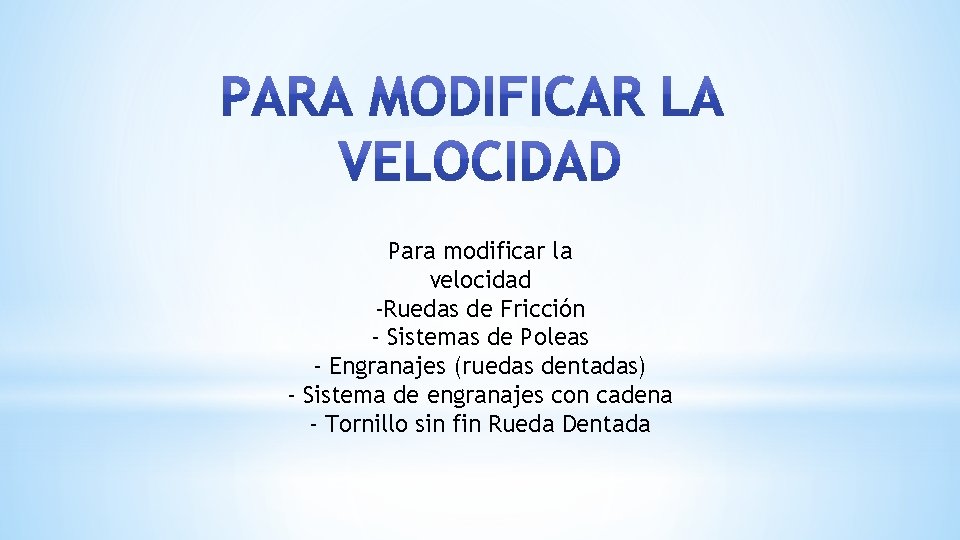 Para modificar la velocidad -Ruedas de Fricción - Sistemas de Poleas - Engranajes (ruedas