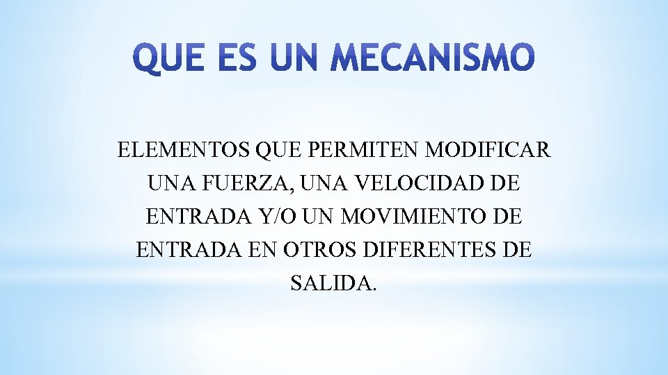 ELEMENTOS QUE PERMITEN MODIFICAR UNA FUERZA, UNA VELOCIDAD DE ENTRADA Y/O UN MOVIMIENTO DE