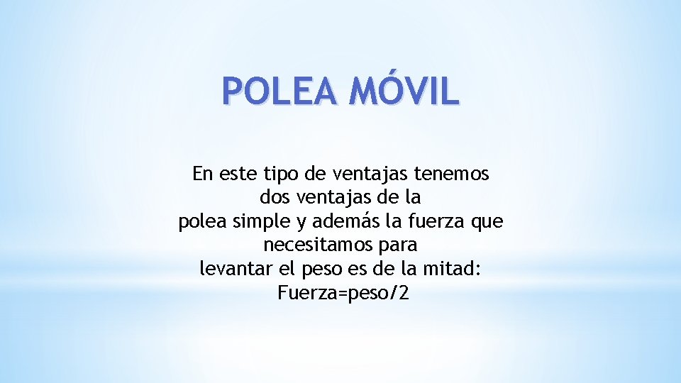 POLEA MÓVIL En este tipo de ventajas tenemos dos ventajas de la polea simple